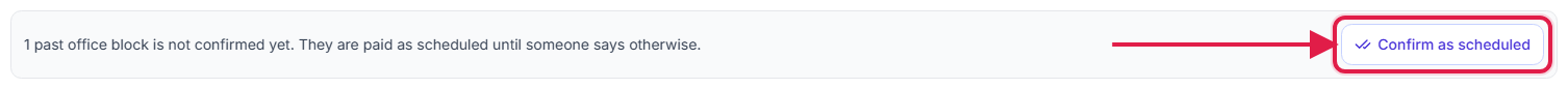 Message that 1 past office block is not confirmed yet, with the Confirm as scheduled button called out with a red box and arrow
