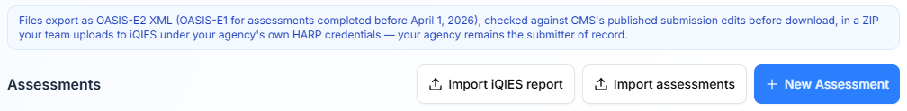 The note above the assessments table saying files export as OASIS-E2 XML, or OASIS-E1 for assessments completed before April 1, 2026, in a ZIP your team uploads to iQIES under your own HARP credentials, beside the Import iQIES report, Import assessments and New Assessment buttons